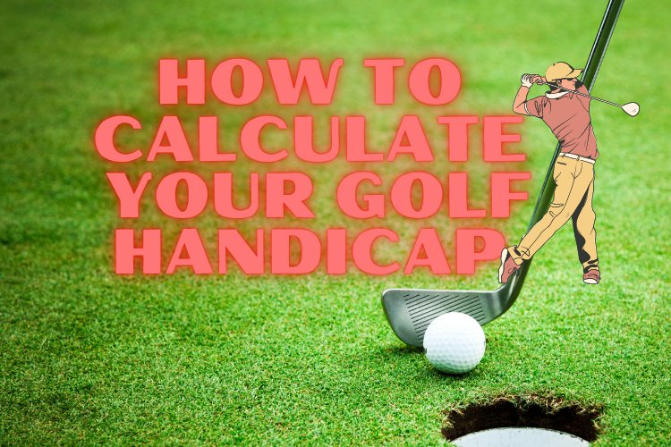 How to Calculate Your Golf Handicap