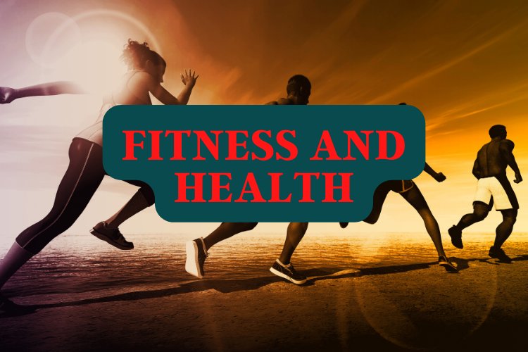Fitness And Health | Physical activity
