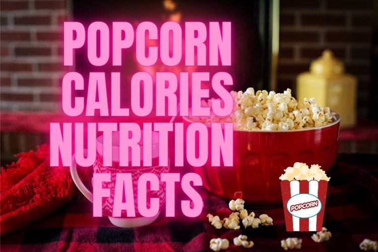 Popcorn: Calories, Nutrition Facts, Health Benefits